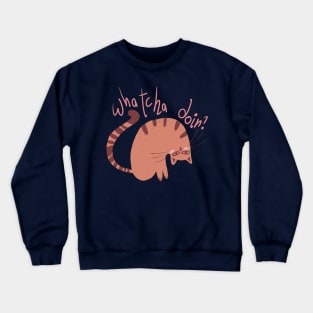 Whatcha Doin? Cat Crewneck Sweatshirt